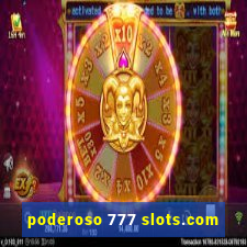 poderoso 777 slots.com